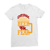 drink beer fuck fear Ladies Fitted T-Shirt