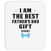 I Am The Best Father's Day Gift Ever Boy Mousepad