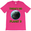 there is no planet  b earth day T-Shirt