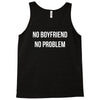 no boyfriend no problem Tank Top