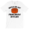 waffles are just pancakes with abs T-Shirt
