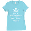 fuck everything and become a pirate black womens Ladies Fitted T-Shirt