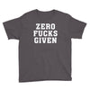 Zero Fucks Given Youth Tee