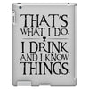 that what i do i drink and i know things iPad 3 and 4 Case