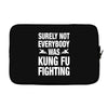 Surely Not Everybody Was Kung Fu Fighting Laptop sleeve