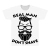 real man dont shave All Over Men's T-shirt