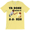 ya done messed up T-Shirt