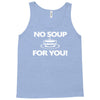 no soup for you Tank Top