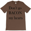 don&rsquo;t go bacon my hearts T-Shirt