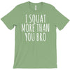 i squat more than you bro T-Shirt