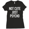not cute just psycho Ladies Fitted T-Shirt