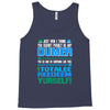 just wen i think you coundn't posible be any dumber you go and do somt Tank Top
