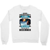 Never Underestimate A Man Who Watches Lost in Space And Was Born in De Crewneck Sweatshirt
