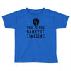 this is the darkest timeline Toddler T-shirt