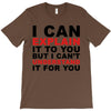 i can explain it to you but i can't understand it for you T-Shirt