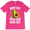 rock out with your guac out T-Shirt