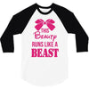 This Beauty Runs Like a Beast 3/4 Sleeve Shirt