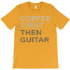 coffee then guitar T-Shirt
