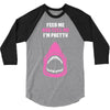 Feed Me and Tell Me I'm Pretty Baby Girl 3/4 Sleeve Shirt