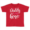 Daddy is my Hero Baby Girl Toddler T-shirt
