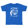 stop cat calling Toddler T-shirt