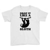 drop like a sloth Youth Tee