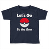 let's go to the gym Toddler T-shirt