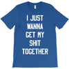 i just wanna get my shit together T-Shirt