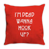 i'm dead wanna hook up Throw Pillow