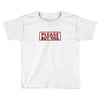 PLEASE THIS Toddler T-shirt