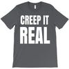 creep it real T-Shirt
