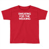 sweating for the wedding Toddler T-shirt