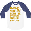 MAY THE ODDS BE EVER IN YOUR FAVOUR 3/4 Sleeve Shirt