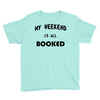 my weekend is all booked (2) Youth Tee