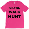 crawl walk hunt T-Shirt