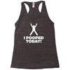 I Pooped Today Racerback Tank