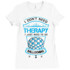 I Don't Need Therapy Just to Do Ballooning Ladies Fitted T-Shirt
