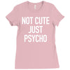 not cute just psycho Ladies Fitted T-Shirt