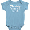 the baby made me Baby Onesie