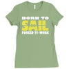 born to sail forced to work Ladies Fitted T-Shirt