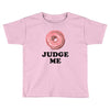 Donut Judge Me Toddler T-shirt