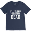 i sleep when im dead V-Neck Tee