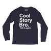 cool story bro, tell it again Long Sleeve Shirts