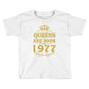 queens are born in 1977 Toddler T-shirt
