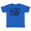 lucky day Toddler T-shirt