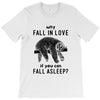 Why Fall In Love If You Can Fall Aslepp T-Shirt