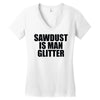 sawdust is man glitter Women's V-Neck T-Shirt