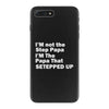 I&rsquo;M not the Step Papa I&rsquo;M The Papa That STEPPED UP iPhone 7 Plus Case