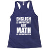 english is important but math is importanter Racerback Tank