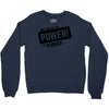 we've got the power Crewneck Sweatshirt